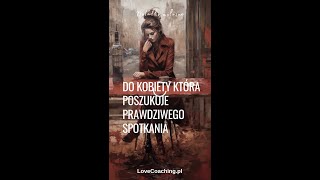 do Kobiety która Poszukuje Prawdziwego Spotkania [upl. by Nielson]