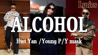 ALCOHOL  Htet Yanထက်ယံYoung P  Y mask  lyrics video [upl. by Ambur]