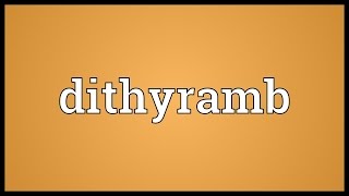 Dithyramb Meaning [upl. by Rosol530]