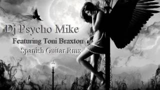 Dj Psycho Mike featuring Toni Braxton  Spanish Guitar [upl. by Oliy728]