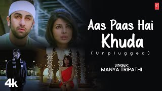 Aas Paas Hai Khuda Unplugged Maanya Tripathi  Rahat Fateh Ali Khan Priyanka ChopraRanbir Kapoor [upl. by Irroc]