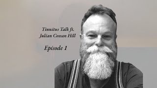 Tinnitus Talk with Julian Cowan Hill [upl. by Aelrac]