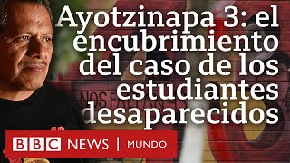 Ayotzinapa el encubrimiento en el caso de los 43 estudiantes desaparecidos  Documental 34 [upl. by Ynohtna]