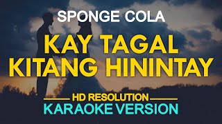 KAY TAGAL KITANG HININTAY  Sponge Cola KARAOKE Version [upl. by Anek]