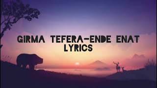 Girma Tefera Ende enat lyrics [upl. by Muncey]