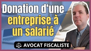 Donation dune Entreprise à un Salarié  modalités et conséquences fiscales [upl. by Riana]