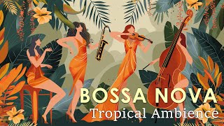 Tropical Bossa Jazz  Best Bossa Nova to Help You Enjoy This Summer  April Bossa Nova BGM [upl. by Olim]