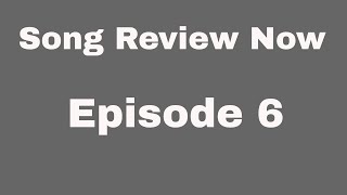 Song Review Now  Ep 6  Music Reviews [upl. by Randall399]