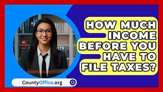 How Much Income Before You Have To File Taxes  CountyOfficeorg [upl. by Yanahc]