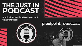 The Just In Podcast  Proofpoints MultiLayered Approach with Matt Cooke [upl. by Halladba155]