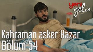 Yeni Gelin 54 Bölüm  Kahraman Asker Hazar [upl. by Drofnil]