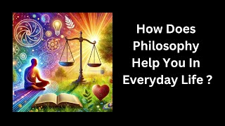 How Does Philosophy Help You In Everyday Life [upl. by Shurlock]