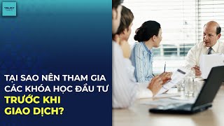 Trust Markets  Tại Sao Nên Tham Gia Các Khóa Học Đầu Tư Trước Khi Giao Dịch [upl. by Eimerej]