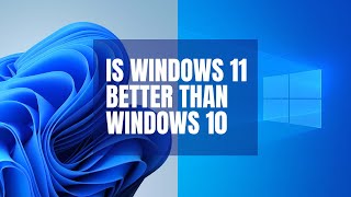 is Windows 11 Better Than Windows 10 [upl. by Adnorrahs]