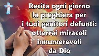 Recita ogni giorno la preghiera per i tuoi genitori defunti otterrai miracoli innumerevoli da Dio [upl. by Joelie]