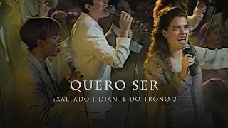 Quero Ser  DVD Exaltado  Diante do Trono [upl. by Clapper]