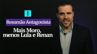 RESUMÃO ANTAGONISTA Mais Moro menos Lula e Renan [upl. by Ynaiffit264]