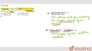 An osmometer is filled with 05 M solution of NaCl in water In which of the following [upl. by Intisar]