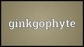 Ginkgophyte Meaning [upl. by Armil357]