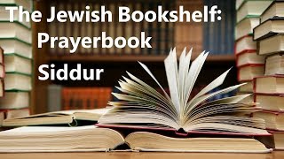 The Jewish Bookshelf The Prayerbook Siddur [upl. by Georgine975]