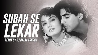 Subah Se Lekar  Deep House  Remix  DJ Dalal London  Mohra  Akshay Kumar  Raveena Tandon  90s [upl. by Nilrah331]