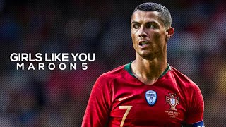 CRISTIANO RONALDO 2018 MAROON 5 •GIRL LIKE YOU SKILL amp GOALS  HD [upl. by Nylhtac718]