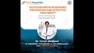 Osteoarthritis in Seniors Prevention and Treatment Dr Tanvir Maqbool  Park Hospital Faridabad [upl. by Ynahpets]