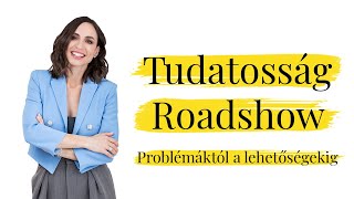 Tudatosság Roadshow – A problémáktól a lehetőségekig [upl. by Tankoos]