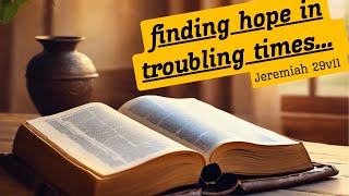 Finding Hope in Troubling Times Jeremiah 29 v 11 [upl. by Zandt692]