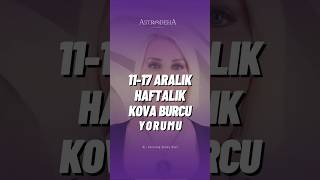 Kova Burcu Haftalık Yorumu  1117 Aralık 2023 [upl. by Eduam]