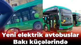 Yeni elektrik avtobuslar Bakı küçələrində görünməyə başladı [upl. by Yentruoc]