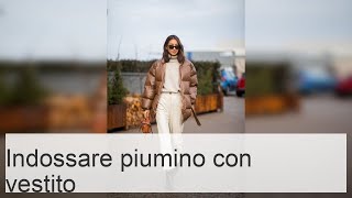 Piumino con vestito come indossare abbinare correttamente e apparire alla moda [upl. by Dorotea]