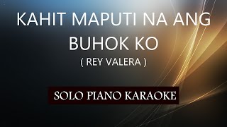 KAHIT MAPUTI NA ANG BUHOK KO  REY VALERA  PH KARAOKE PIANO by REQUEST COVERCY [upl. by Lenore]