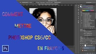 Comment mettre Adobe Photoshop CCCS6 en Français [upl. by Oriole]