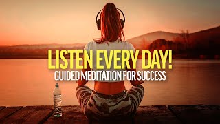 LISTEN EVERY DAY Guided Meditation for Success Wealth and Happiness [upl. by Ravahs830]