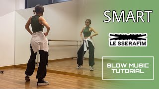 LE SSERAFIM 르세라핌  SMART Dance tutorial  SLOW MUSIC amp MIRRORED [upl. by Acinaj]