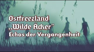 Ostfreezland Wilde Äcker  Echos der Vergangenheit [upl. by Ainer]