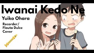 Karakai Jouzu No TakagiSan OP  Iwanai Kedo Ne  Yuiko Ohara  Recorder Cover [upl. by Kiah244]