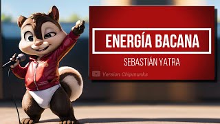 Energía Bacana  Sebastián Yatra Version Chipmunks  LyricsLetra [upl. by Jobi]