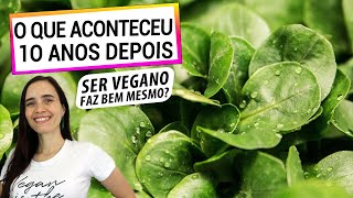 ESTOU BEM COMO 10 ANOS DE VEGANISMO IMPACTARAM MINHA SAÃšDE E BEMESTAR CONFIRA [upl. by Revorg]