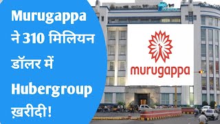 Murugappa Group News  Murugappa ने 310 मिलियन डॉलर में Hubergroup ख़रीदी [upl. by Fabozzi]