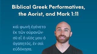 Biblical Greek Performatives the Aorist and Mark 111 [upl. by Odracir]