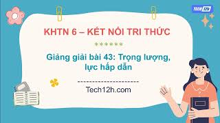 Giảng bài 43 Trọng lượng lực hấp dẫn  Bài giảng KHTN 6 Kết nối tri thức [upl. by Dolf328]