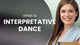 Unlocking the World of Interpretative Dance [upl. by Ronnica]