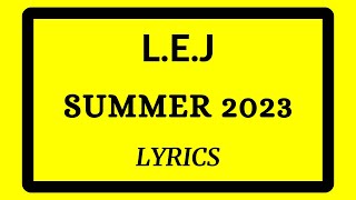 LEJ  SUMMER 2023 LYRICS [upl. by Nagaer]