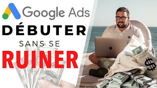 GOOGLE ADS Comment débuter sans se ruiner  31 Conseils [upl. by Shalne647]