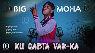 BIG MOHA  KU QABTA VAR  KA  OFFICIAL AUDIO [upl. by Hgielrebmik]