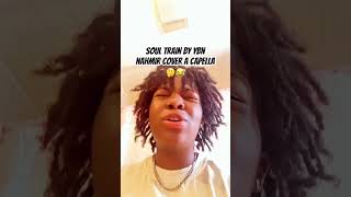 YBN NAHMIR  SOUL TRAIN COVER A CAPPELLA [upl. by Eshman]