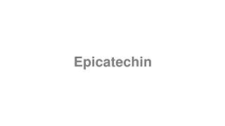 How to Pronounce quotEpicatechinquot [upl. by Odrude]