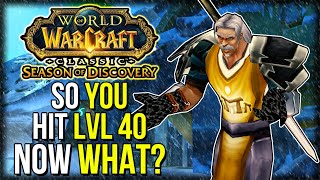 So You Hit Level 40 Now What  Season of Discovery  Classic WoW [upl. by Ettenot]